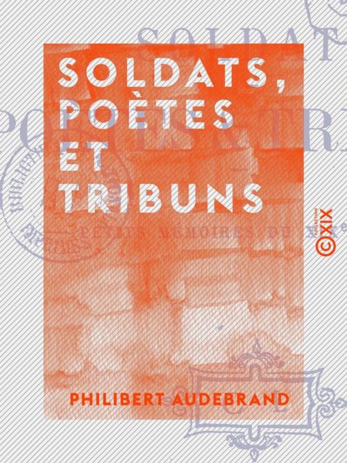 Cover of the book Soldats, poètes et tribuns by Philibert Audebrand, Collection XIX