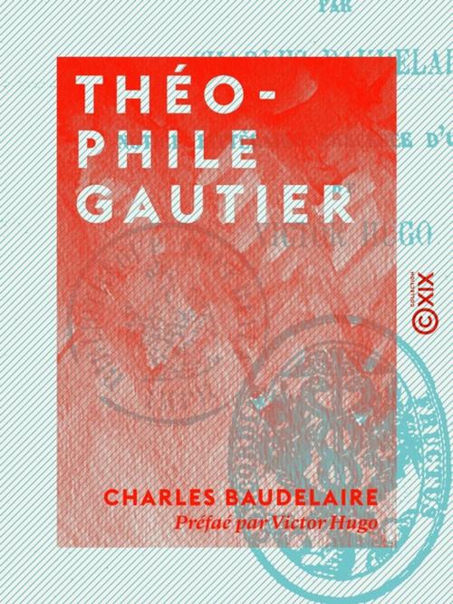Cover of the book Théophile Gautier by Victor Hugo, Charles Baudelaire, Collection XIX