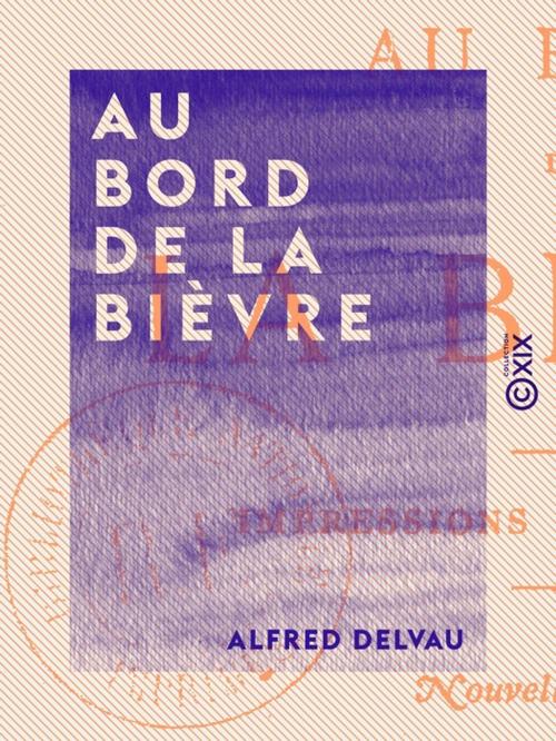 Cover of the book Au bord de la Bièvre by Alfred Delvau, Collection XIX