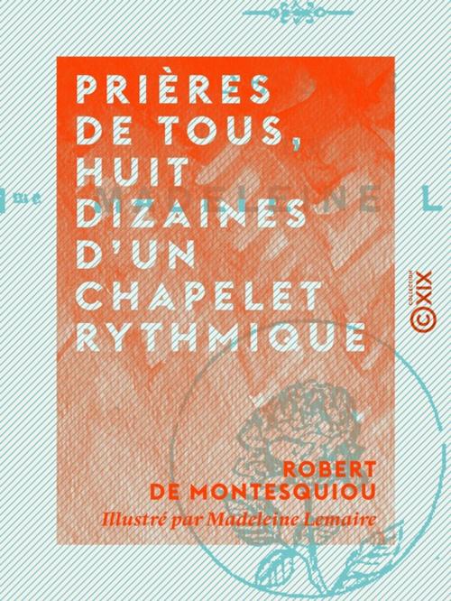 Cover of the book Prières de tous, huit dizaines d'un chapelet rythmique by Robert de Montesquiou, Collection XIX
