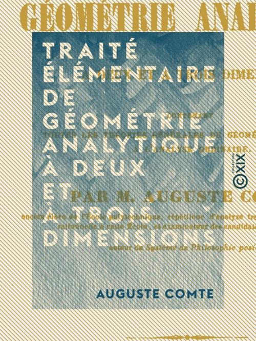 Cover of the book Traité élémentaire de géométrie analytique à deux et à trois dimensions by Auguste Comte, Collection XIX