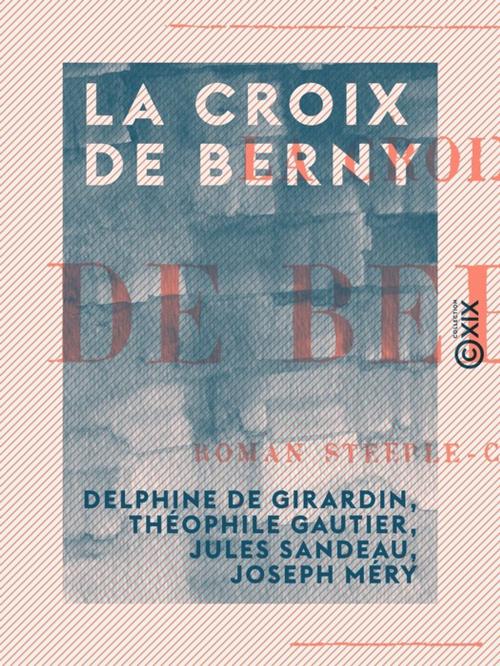 Cover of the book La Croix de Berny by Jules Sandeau, Théophile Gautier, Joseph Méry, Delphine de Girardin, Collection XIX