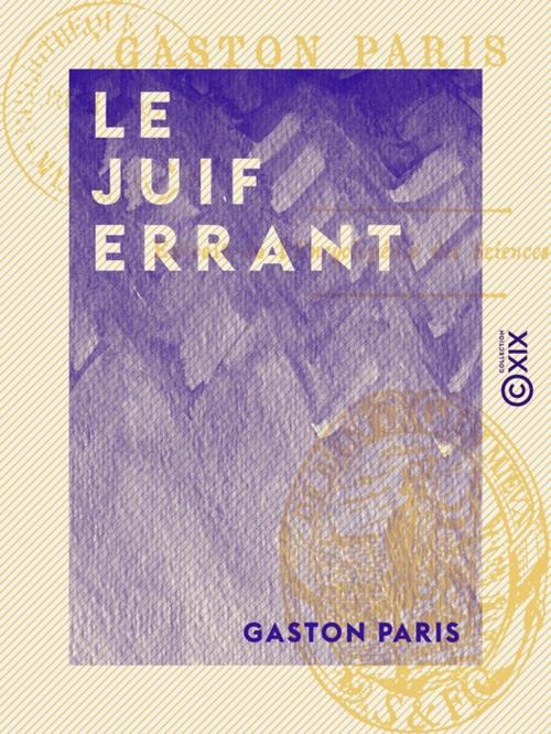 Cover of the book Le Juif errant by Gaston Paris, Collection XIX