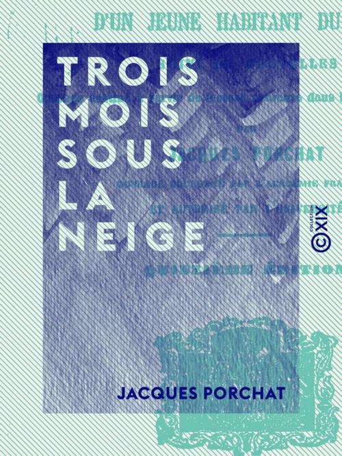 Cover of the book Trois mois sous la neige by Jacques Porchat, Collection XIX