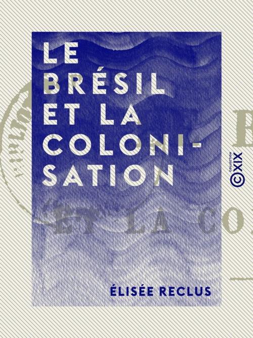 Cover of the book Le Brésil et la colonisation by Élisée Reclus, Collection XIX