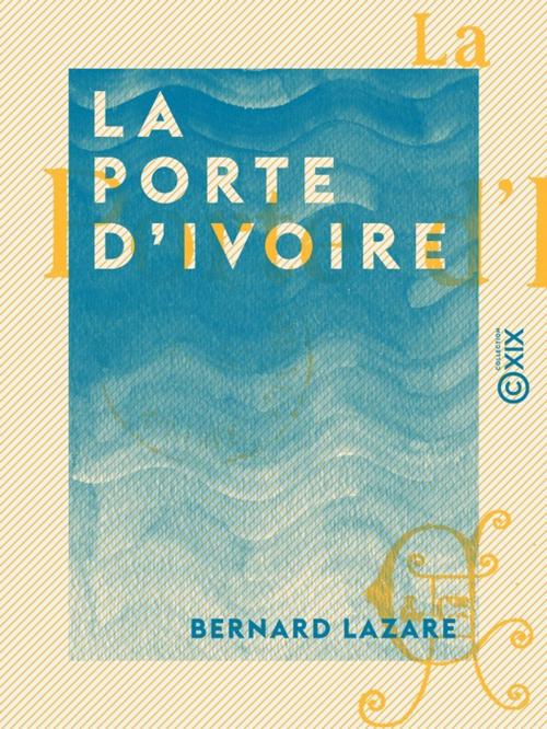 Cover of the book La Porte d'ivoire by Bernard Lazare, Collection XIX