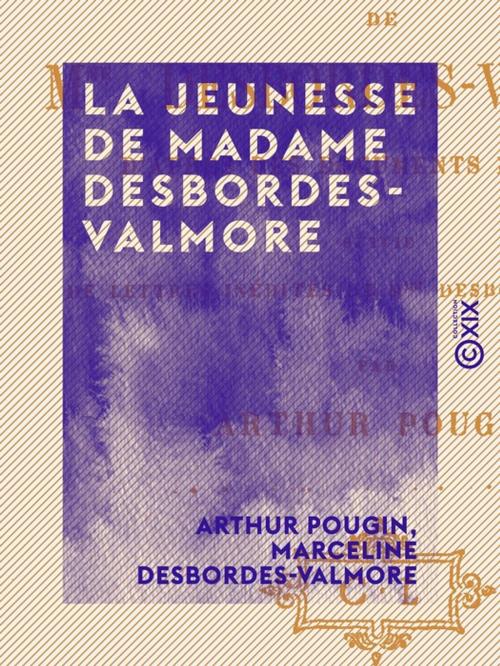 Cover of the book La Jeunesse de Madame Desbordes-Valmore by Marceline Desbordes-Valmore, Arthur Pougin, Collection XIX