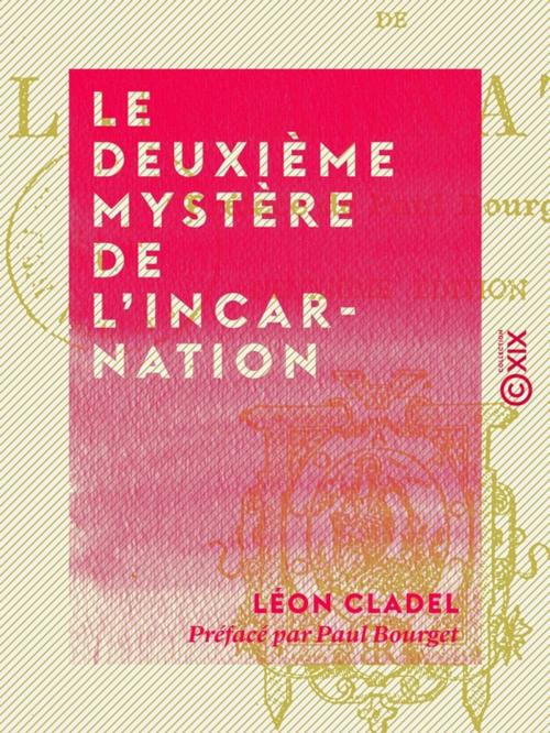 Cover of the book Le Deuxième Mystère de l'Incarnation by Paul Bourget, Léon Cladel, Collection XIX