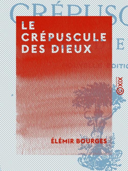 Cover of the book Le Crépuscule des dieux by Élémir Bourges, Collection XIX
