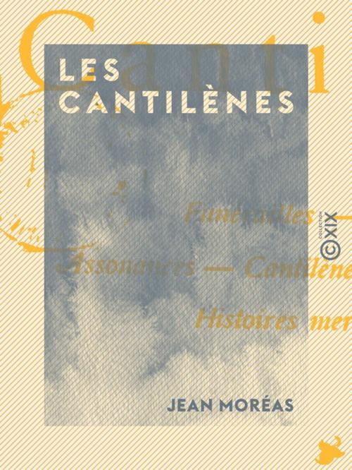 Cover of the book Les Cantilènes by Jean Moréas, Collection XIX