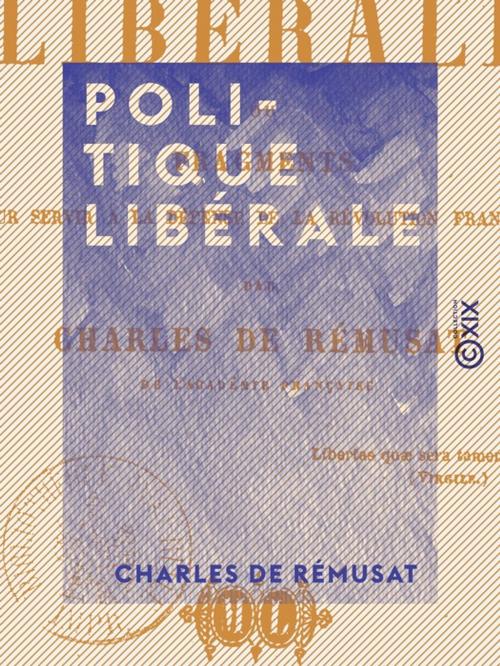 Cover of the book Politique libérale by Charles de Rémusat, Collection XIX