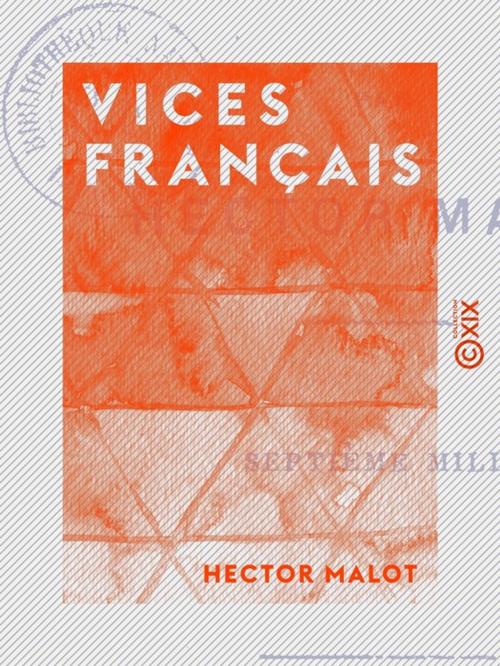 Cover of the book Vices français by Hector Malot, Collection XIX