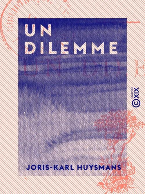 Cover of the book Un dilemme by Joris-Karl Huysmans, Collection XIX