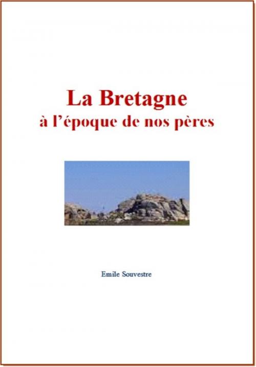 Cover of the book La Bretagne à l'époque de nos pères by Emile Souvestre, Editions Le Mono