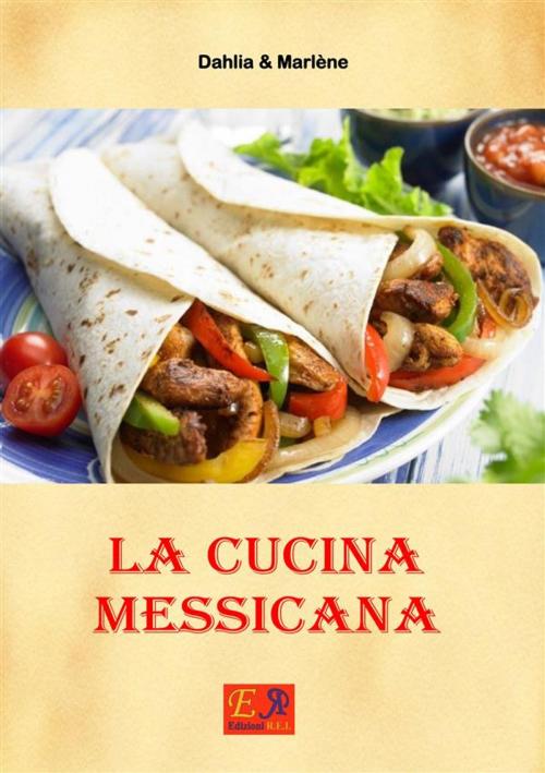 Cover of the book La Cucina Messicana by Dahlia & Marlène, Edizioni R.E.I.