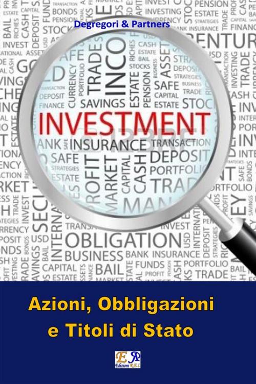Cover of the book Azioni, Obbligazioni e Titoli di Stato by Degregori & Partners, Edizioni R.E.I.