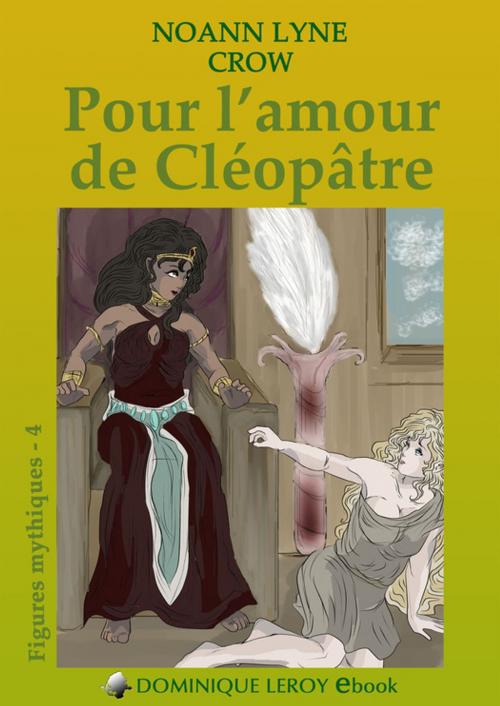 Cover of the book Pour l'amour de Cléopâtre by Noann Lyne, Éditions Dominique Leroy