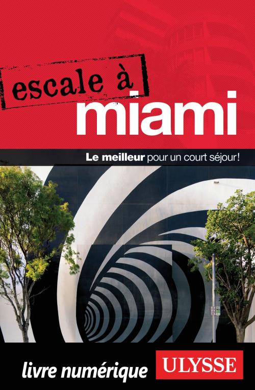 Cover of the book Escale à Miami by Alain Legault, Guides de voyage Ulysse