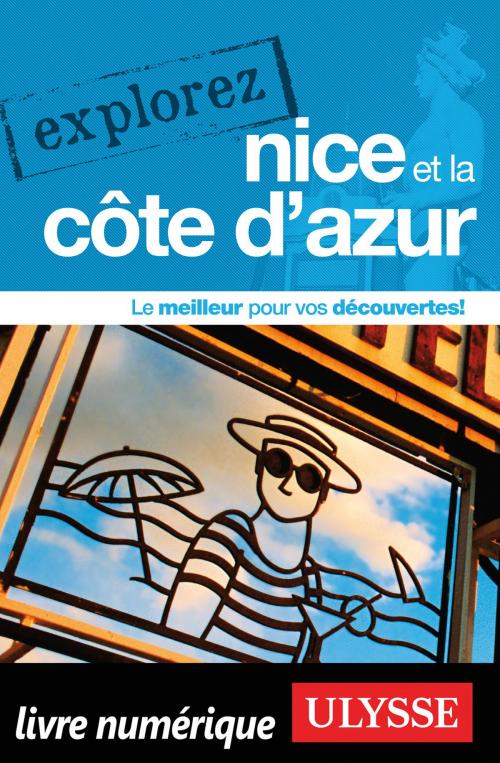 Cover of the book Explorez Nice et la Côte d'Azur by Collectif Ulysse, Guides de voyage Ulysse