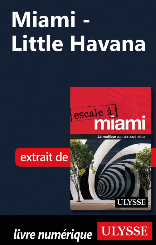 Cover of the book Miami - Little Havana by Alain Legault, Guides de voyage Ulysse