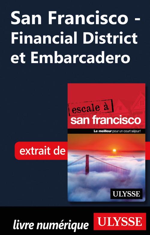 Cover of the book San Francisco - Financial District et Embarcadero by Alain Legault, Guides de voyage Ulysse