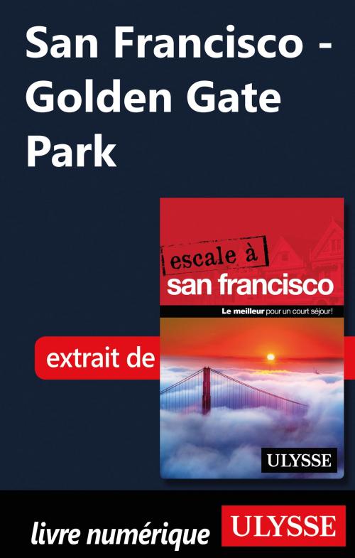 Cover of the book San Francisco - Golden Gate Park by Alain Legault, Guides de voyage Ulysse
