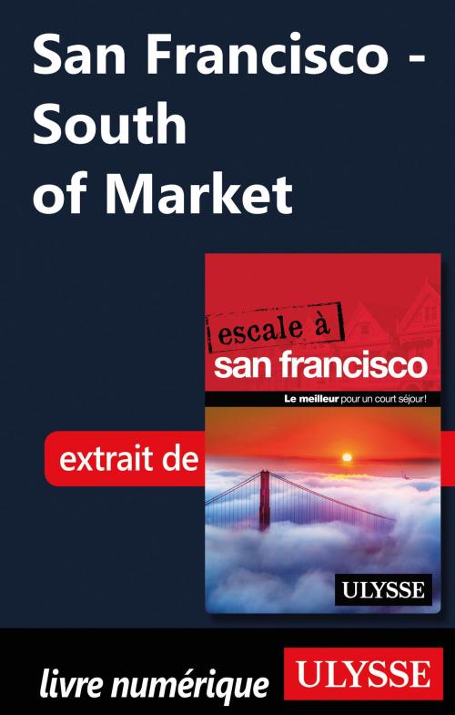Cover of the book San Francisco - South of Market by Alain Legault, Guides de voyage Ulysse
