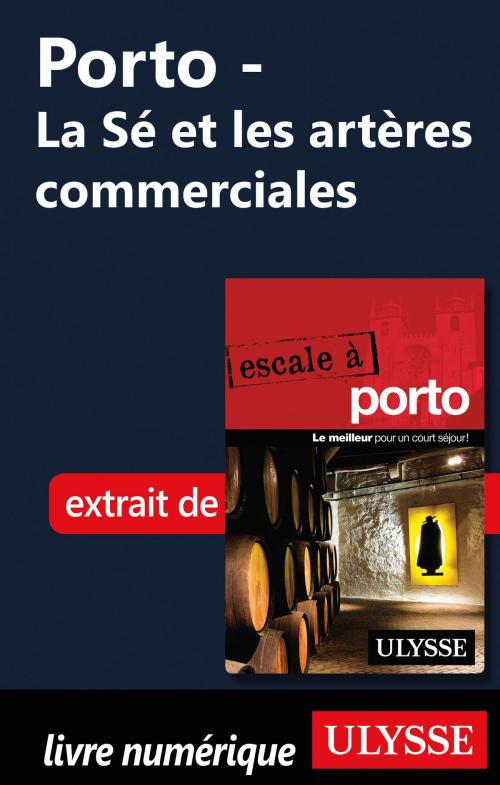 Cover of the book Porto - La Sé et les artères commerciales by Marc Rigole, Guides de voyage Ulysse