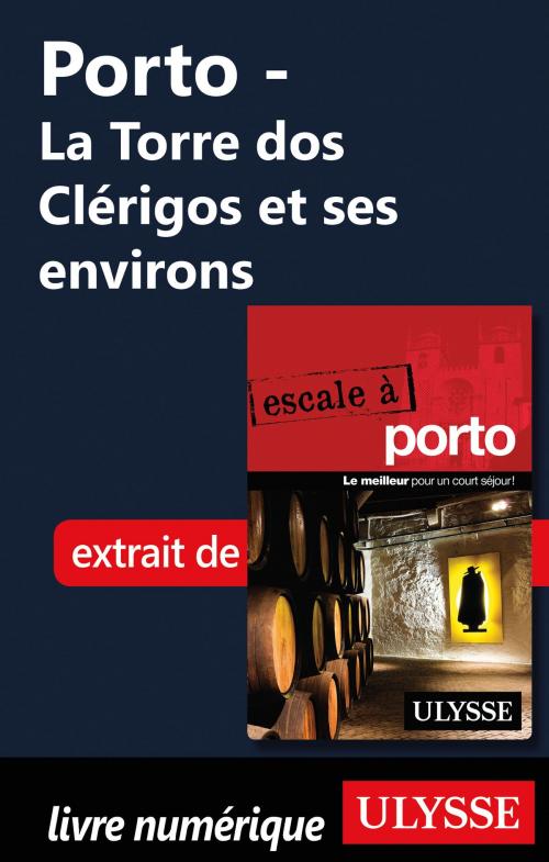 Cover of the book Porto - La Torre dos Clérigos et ses environs by Marc Rigole, Guides de voyage Ulysse
