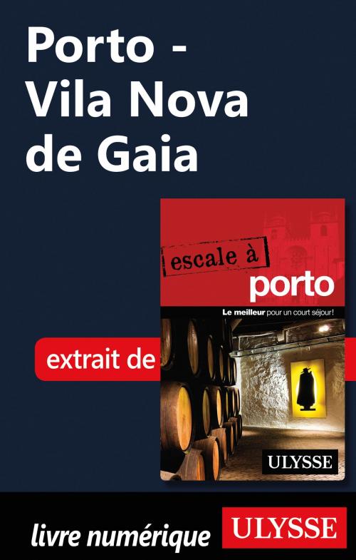 Cover of the book Porto - Vila Nova de Gaia by Marc Rigole, Guides de voyage Ulysse