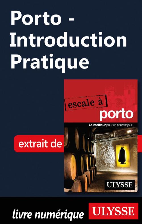 Cover of the book Porto - Introduction Pratique by Marc Rigole, Guides de voyage Ulysse