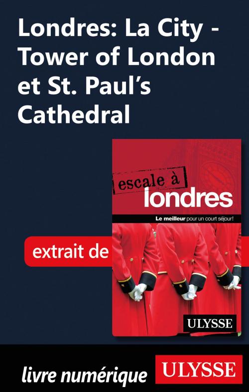 Cover of the book Londres: La City - Tower of London et St. Paul’s Cathedral by Émilie Clavel, Guides de voyage Ulysse