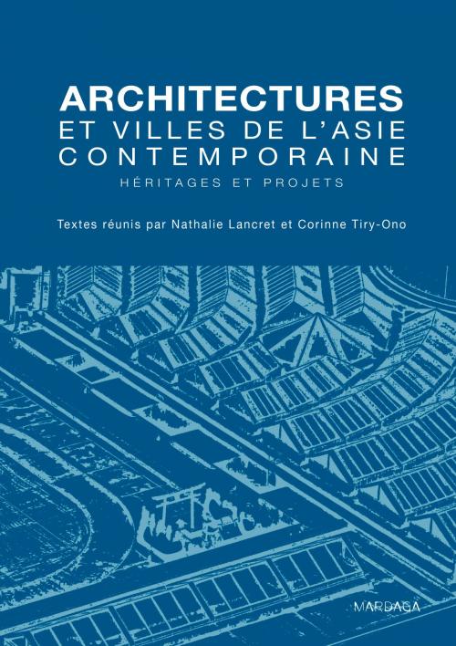 Cover of the book Architectures et villes de l'Asie contemporaine by Nathalie Lancret, Corinne Tiry-Ono, Mardaga