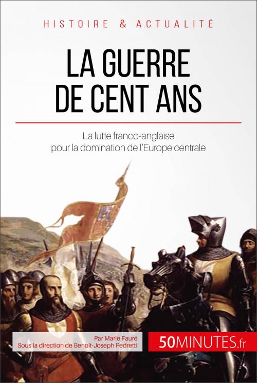 Cover of the book La guerre de Cent Ans by Marie Fauré, Benoît-Joseph Pedretti, 50Minutes.fr, 50Minutes.fr