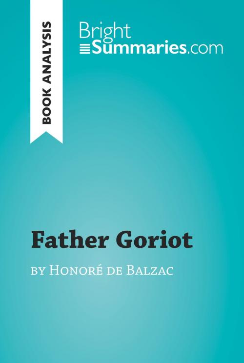 Cover of the book Father Goriot by Honoré de Balzac (Book Analysis) by Bright Summaries, BrightSummaries.com