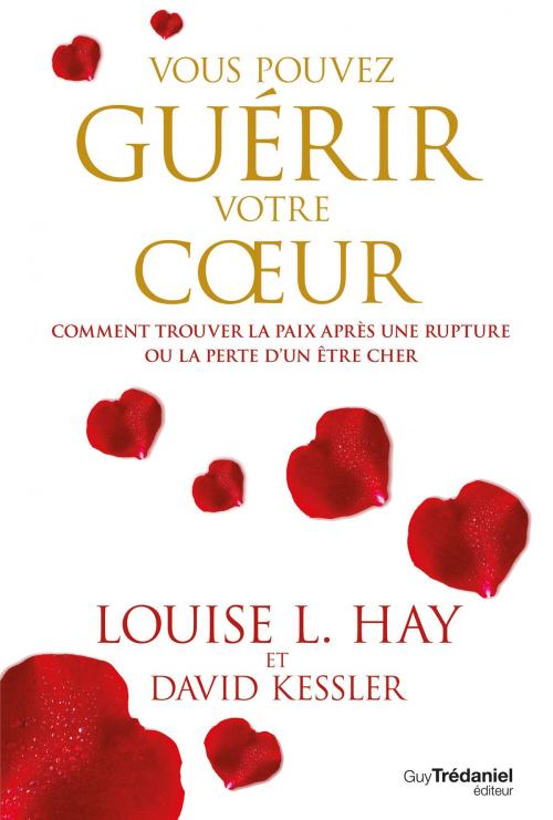 Cover of the book Vous pouvez guérir votre coeur by Louise L. Hay, David Kessler, Guy Trédaniel