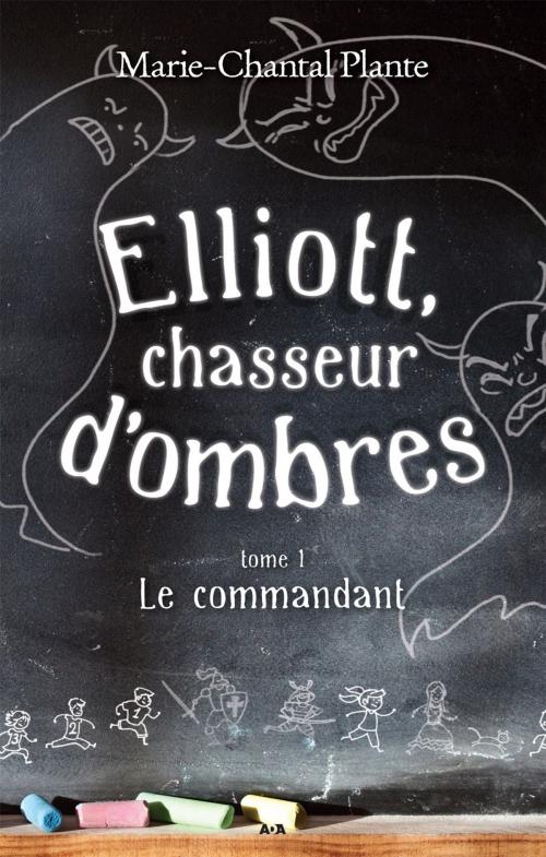 Cover of the book Elliott, chasseur d’ombres by Marie-Chantal Plante, Éditions AdA