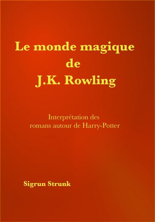 Cover of the book Le monde magique de J. K. Rowling by Sigrun Strunk, Sigrun Strunk