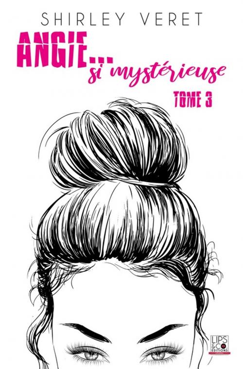 Cover of the book Angie... si mystérieuse - Tome 3 by Shirley Veret, Lips & Co. Editions