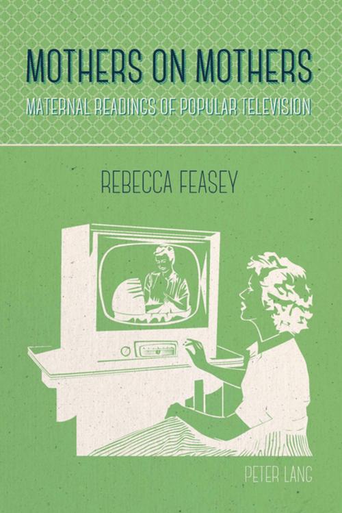 Cover of the book Mothers on Mothers by Rebecca Feasey, Peter Lang