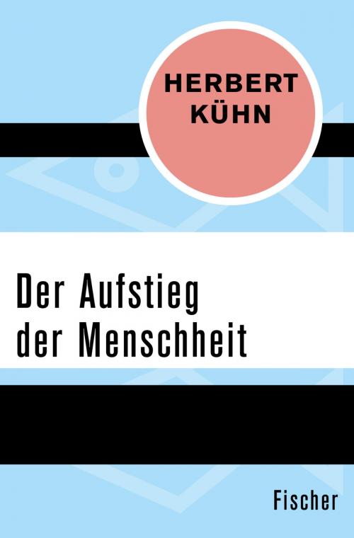 Cover of the book Der Aufstieg der Menschheit by Herbert Kühn, FISCHER Digital
