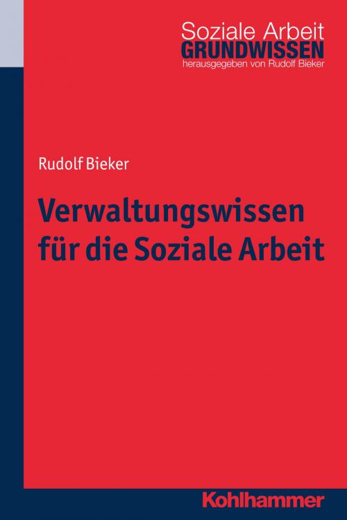 Cover of the book Verwaltungswissen für die Soziale Arbeit by Rudolf Bieker, Rudolf Bieker, Kohlhammer Verlag