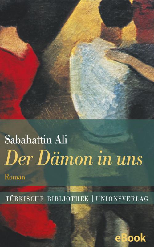 Cover of the book Der Dämon in uns by Sabahattin Ali, Unionsverlag