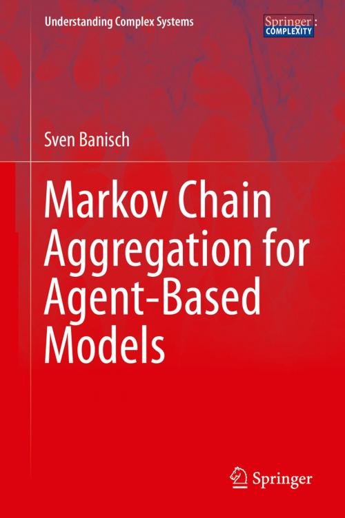 Cover of the book Markov Chain Aggregation for Agent-Based Models by Sven Banisch, Springer International Publishing