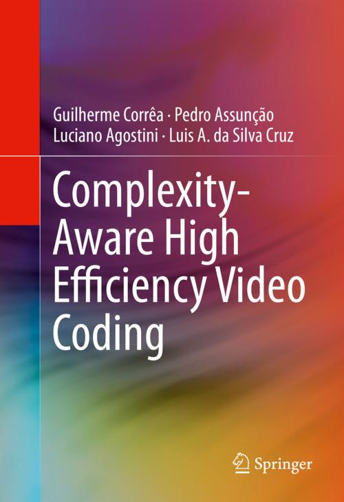Cover of the book Complexity-Aware High Efficiency Video Coding by Guilherme Corrêa, Luciano Agostini, Pedro Assunção, Luis A. da Silva Cruz, Springer International Publishing