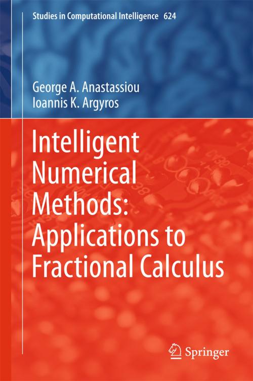 Cover of the book Intelligent Numerical Methods: Applications to Fractional Calculus by George A. Anastassiou, Ioannis K. Argyros, Springer International Publishing