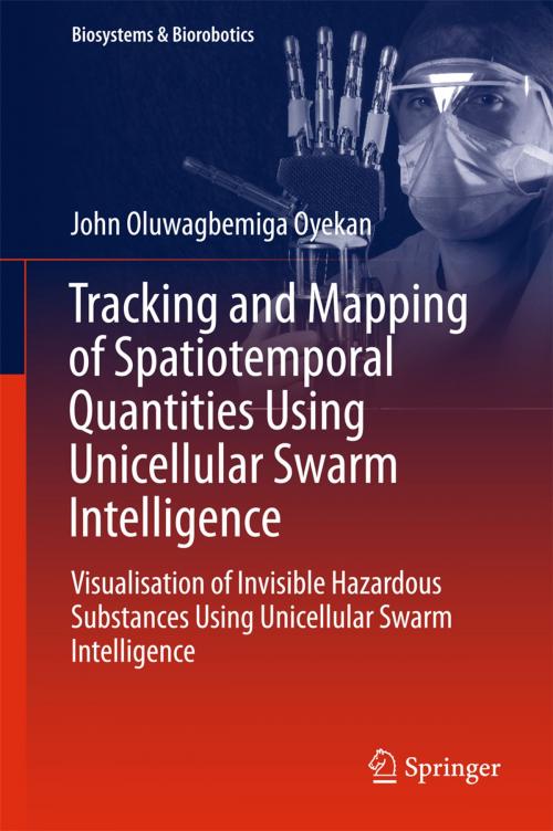 Cover of the book Tracking and Mapping of Spatiotemporal Quantities Using Unicellular Swarm Intelligence by John Oyekan, Springer International Publishing