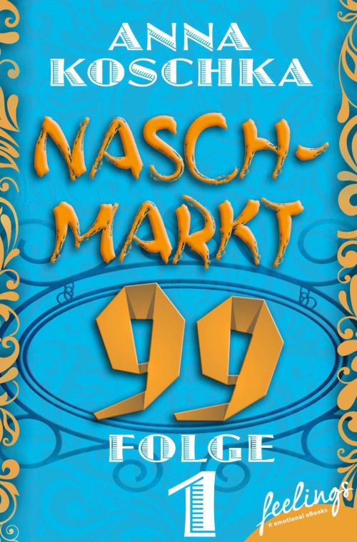 Cover of the book Naschmarkt 99 - Folge 1 by Anna Koschka, Feelings