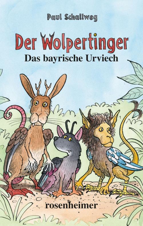 Cover of the book Der Wolpertinger - Das bayrische Urviech by Paul Schallweg, Rosenheimer Verlagshaus