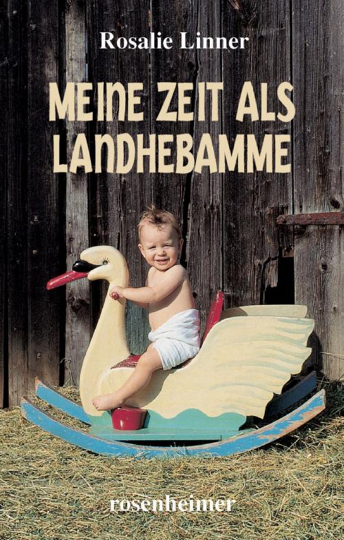 Cover of the book Meine Zeit als Landhebamme by Rosalie Linner, Rosenheimer Verlagshaus